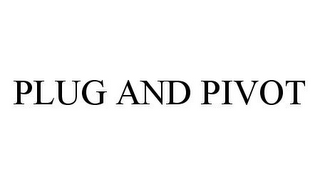 PLUG AND PIVOT