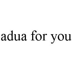 ADUA FOR YOU