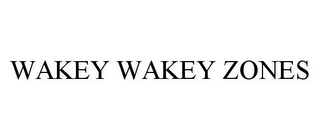 WAKEY WAKEY ZONES