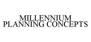 MILLENNIUM PLANNING CONCEPTS