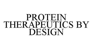 PROTEIN THERAPEUTICS BY DESIGN