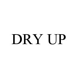 DRY UP