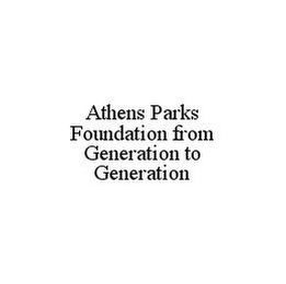 ATHENS PARKS FOUNDATION FROM GENERATION TO GENERATION