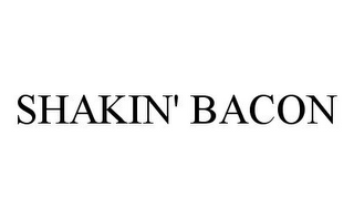 SHAKIN' BACON
