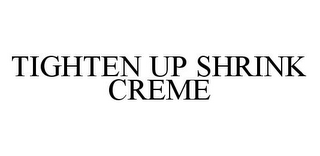 TIGHTEN UP SHRINK CREME