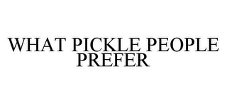 WHAT PICKLE PEOPLE PREFER
