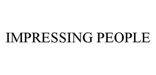 IMPRESSING PEOPLE