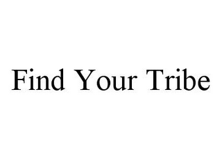 FIND YOUR TRIBE