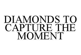 DIAMONDS TO CAPTURE THE MOMENT