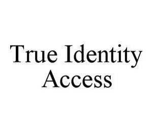 TRUE IDENTITY ACCESS