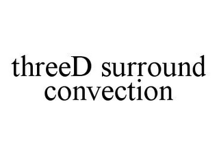 THREED SURROUND CONVECTION