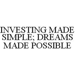 INVESTING MADE SIMPLE; DREAMS MADE POSSIBLE