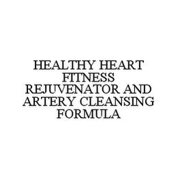 HEALTHY HEART FITNESS REJUVENATOR AND ARTERY CLEANSING FORMULA