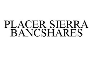 PLACER SIERRA BANCSHARES