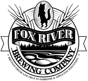 FOX RIVER BREWING COMPANY BREWED FRESH AND TRUE IN OSHKOSH & APPLETON WISCONSIN