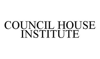 COUNCIL HOUSE INSTITUTE