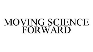 MOVING SCIENCE FORWARD