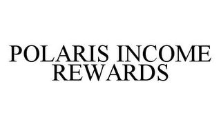 POLARIS INCOME REWARDS