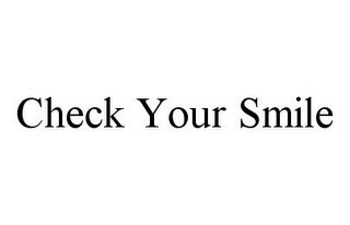 CHECK YOUR SMILE