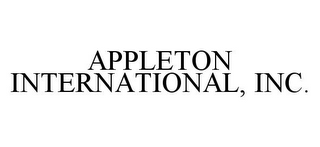 APPLETON INTERNATIONAL, INC.