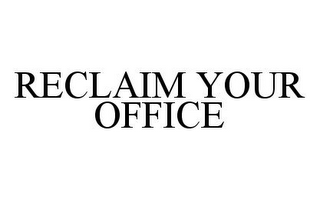 RECLAIM YOUR OFFICE