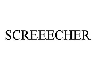 SCREEECHER