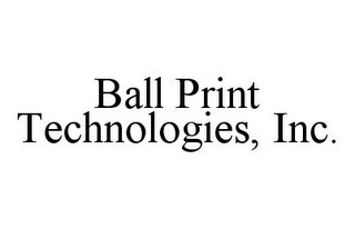 BALL PRINT TECHNOLOGIES, INC.