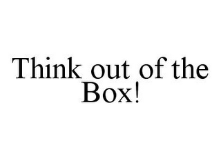 THINK OUT OF THE BOX!