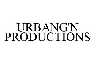 URBANG'N PRODUCTIONS