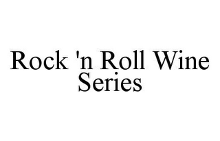 ROCK 'N ROLL WINE SERIES