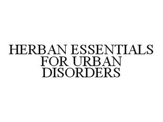 HERBAN ESSENTIALS FOR URBAN DISORDERS