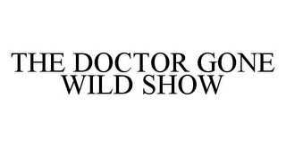 THE DOCTOR GONE WILD SHOW