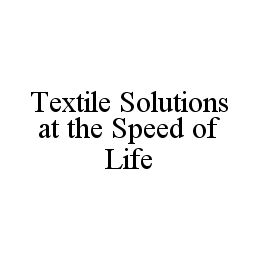 TEXTILE SOLUTIONS AT THE SPEED OF LIFE