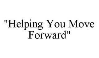 "HELPING YOU MOVE FORWARD"