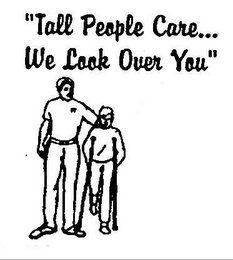 TALL PEOPLE CARE WE LOOK OVER YOU