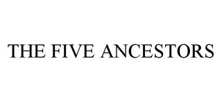 THE FIVE ANCESTORS