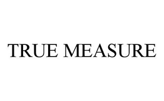 TRUE MEASURE