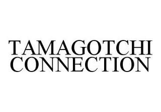 TAMAGOTCHI CONNECTION