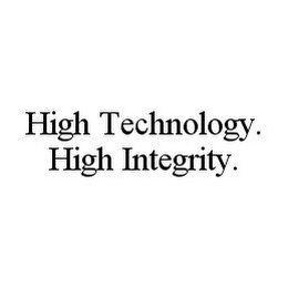 HIGH TECHNOLOGY. HIGH INTEGRITY.