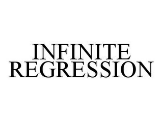 INFINITE REGRESSION