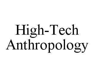 HIGH-TECH ANTHROPOLOGY