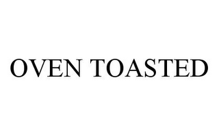 OVEN TOASTED