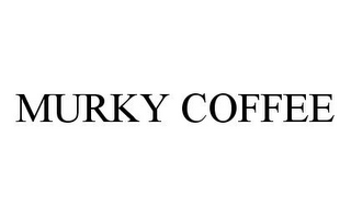 MURKY COFFEE