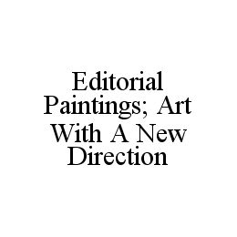 EDITORIAL PAINTINGS; ART WITH A NEW DIRECTION