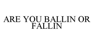 ARE YOU BALLIN OR FALLIN