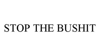 STOP THE BUSHIT