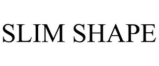 SLIM SHAPE