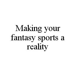 MAKING YOUR FANTASY SPORTS A REALITY