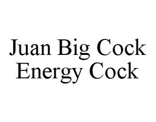 JUAN BIG COCK ENERGY COCK