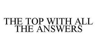 THE TOP WITH ALL THE ANSWERS